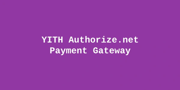 YITH Authorize.net Payment Gateway Premium — WooCommerce Payment Plugin