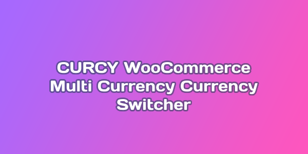 CURCY – WooCommerce Multi Currency – Currency Switcher