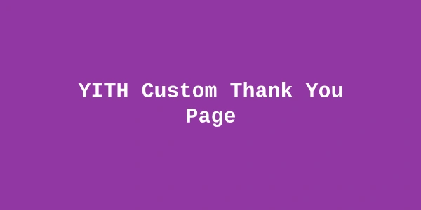 YITH Custom Thank You Page Premium — WooCommerce Order Confirmation Plugin