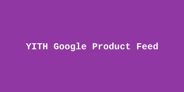YITH Google Product Feed Premium — WooCommerce Google Shopping Feed Plugin