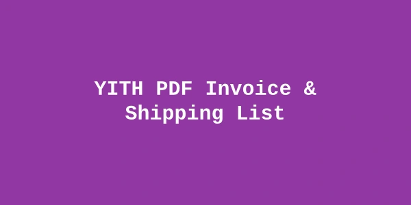 YITH PDF Invoice & Shipping List Premium — WooCommerce Invoice Plugin