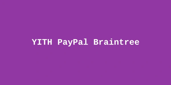 YITH PayPal Braintree Premium — WooCommerce Braintree Payment Plugin