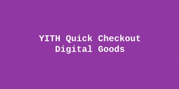 YITH Quick Checkout Digital Goods Premium — WooCommerce Digital Download Checkout Plugin