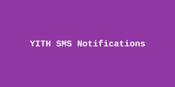 YITH SMS Notifications Premium — WooCommerce SMS Notification Plugin