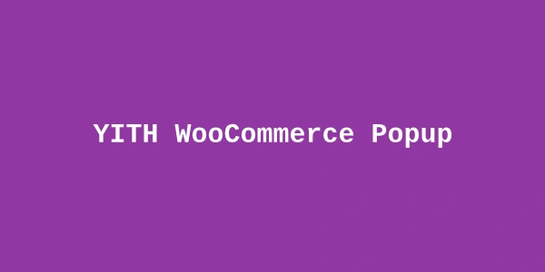 YITH WooCommerce Popup Premium — WooCommerce Promotional Popup Plugin