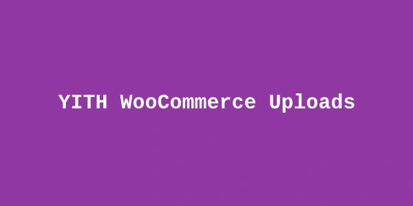 YITH WooCommerce Uploads Premium — WooCommerce File Upload Plugin