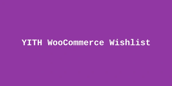 YITH WooCommerce Wishlist Premium — WooCommerce Wishlist Plugin